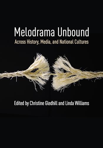 Melodrama Unbound: Across History, Media, and National Cultures (Film and Culture) von Columbia University Press